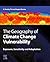 The Geography of Climate Change Vulnerability: Exposure, Sensitivity and Adaptation