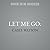 Let Me Go:: Abused and Afraid, She Has Nothing to Live for (The Let Me Go Series)