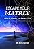 Escape Your Matrix: How to Master the Game of Life