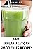 ANTI INFLAMMATORY SMOOTHIES RECIPES  by Alex    Paul