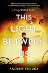 This Light Between Us by Andrew Fukuda