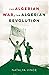 The Algerian War, The Algerian Revolution