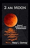 2 AM Moon: Poems of Darkness, Love, Sex & Transformation 2 AM Moon: Poems of Darkness, Love, Sex & Transformation