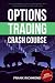 Options Trading Crash Course: The #1 Beginner's Guide to Make Money with Trading Options in 7 Days or Less!