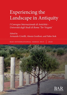 Experiencing the Landscape in Antiquity: I Convegno Internazionale di Antichità - Università degli Studi di Roma 'Tor Vergata' (Italian Edition)