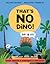 That's No Dino!: Or Is It? ...
