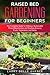 Raised Bed Gardening for Beginners: The Complete Guide to Making a Sustainable Raised Bed Garden and Starting Growing Fruits, Vegetables and Herbs