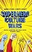 Superhero Culture Wars: Politics, Marketing, and Social Justice in Marvel Comics