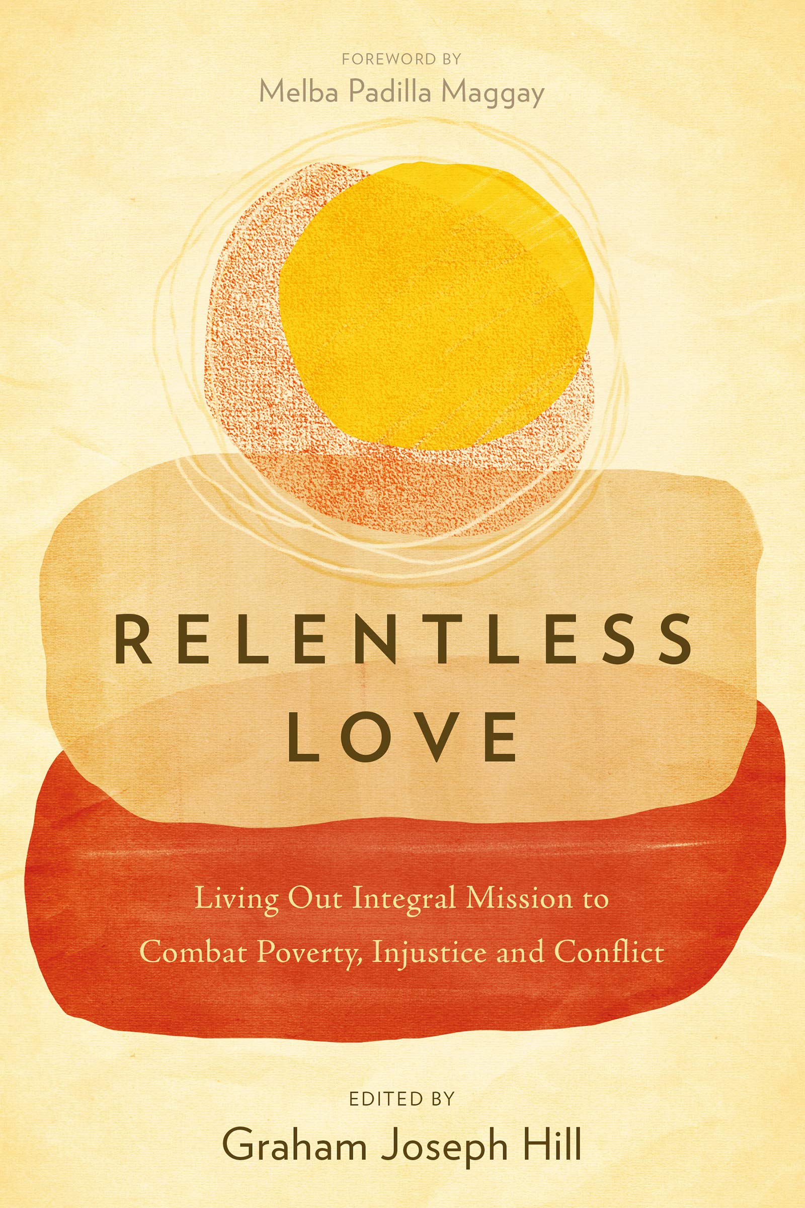 Relentless Love: Living Out Integral Mission to Combat Poverty, Injustice and Conflict (Kindle Edition)