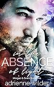 In the Absence of Light (Morgan & Grant, #1)
