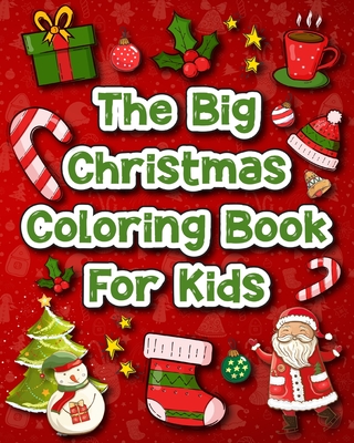 The Big Christmas Coloring Book for Kids: 60 Amazing Christmas Pages to Color Including Santa, Christmas Trees & More