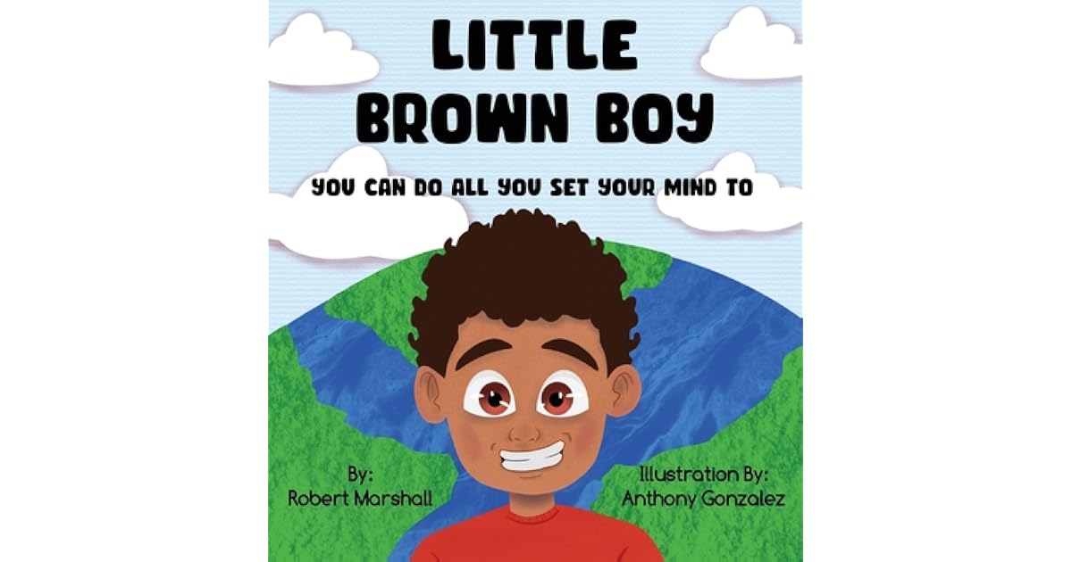 Little Brown Boy You Can Do All You Set Your Mind To by Robert Marshall
