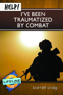 Help! I've Been Traumatized by Combat (Life-Line Mini-Books)