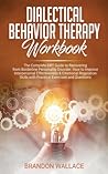 Dialectical Behavior Therapy Workbook: Complete DBT Guide to Recovering from Borderline Personality Disorder. How to Improve Interpersonal ... from Borderline Personality Disorder. H