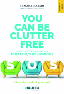 YOU CAN BE CLUTTER FREE - HOW TO GET RID OF WRONG POSESSIONS, TASKS AND PEOPLE