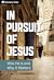 In Pursuit of Jesus: Who He Is and Why It Matters (Discovery Series)