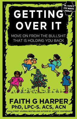 Getting Over It: When Other People Are Total Assholes or You're Just Tired of Your Own Bullshit (5-Minute Therapy)