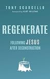 Regenerate: Following Jesus After Deconstruction Regenerate: Following Jesus After Deconstruction