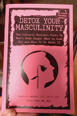Detox Your Masculinity: How Cultural Bullshit Fucks Up Men's Body Image, What to Look for and What to Do About It (5-minute Therapy)