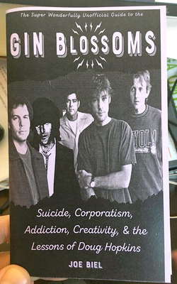 Gin Blossoms: Suicide, Corporatism, Addiction, Creativity, and the Lessons of Doug Hopkins (Scene History)