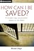 How Can I Be Saved?: A Mode...