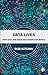 Data Lives: How Data Are Made and Shape Our World