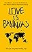 Love Is Bananas: One Man’s Journey to Discover the Most Important Word in the World