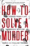 How to Solve a Murder: True Stories from a Life in Forensic Medicine
