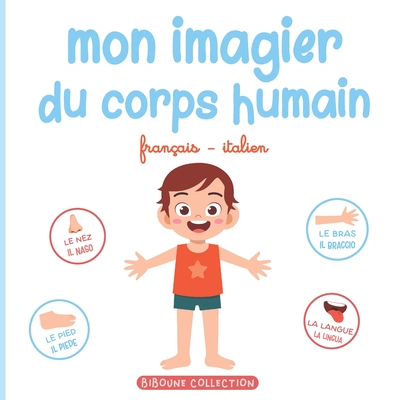 Mon Imagier Du Corps Humain Livre Ducatif Pour Faire D Couvrir Aux Tout Petits Les Parties Du Corps En Fran Ais Et En Italien By Biboune Collection Editions