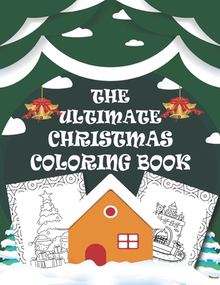 The Ultimate Christmas Coloring Book: Amazing design kids holiday coloring activity book to show creativity - Great Christmas day gift for toddlers, kids, boys, girls