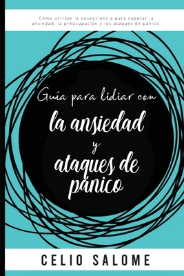 Guía para lidiar con la ansiedad y ataques de pánico: Cómo utilizar la neurociencia para superar la ansiedad, la preocupación, los ataques de pánico, ... y la Psicología Oscura) (Spanish Edition)