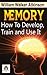 Memory How to Develop, Train, and Use It
