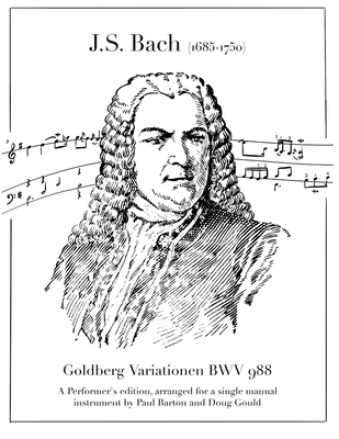 Goldberg -Variationen BWV 988: A Performer's edition, arranged for a single manual instrument by Paul Barton and Doug Gould