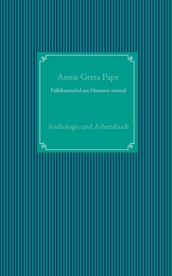 FüÃŸebaumelnd am Horizont sitzend: Anthologie und Arbeitsbuch (German Edition)