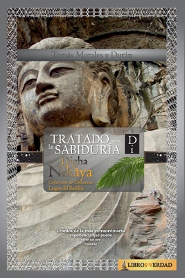 Colección de Discursos Largos del Buddha Di: Traducción al español del Digha Nikāya (Tratado sobre la Sabiduría) (Spanish Edition)