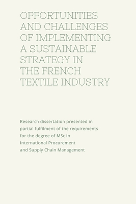Opportunities and Challenges of Implementing a Strategy Procurement in the French Textile Industry: Research dissertation presented in partial ... Procurement and Supply Chain Manageme
