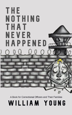 The Nothing That Never Happened: A Collection of Stories for Correctional Officers and Their Families