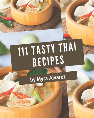 111 Tasty Thai Recipes: A Timeless Thai Cookbook