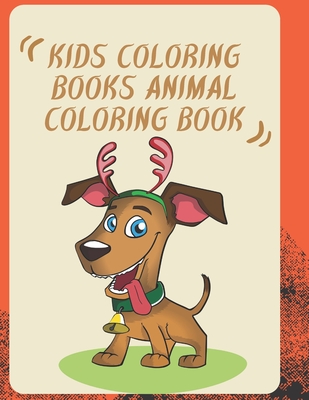 Kids Coloring Books Animal Coloring Book: For Kids Aged 3-8/ My First Animal Coloring Book for Kids Ages 4-8 - ANIMAL COLORING BOOK