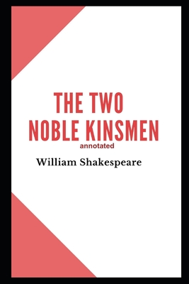 The Two Noble Kinsmen Annotated