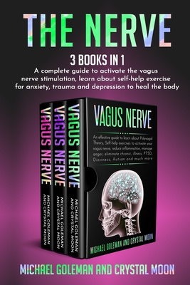 The Nerve: 3 books in 1: A complete guide to activate the vagus nerve stimulation, learn about self-help exercise for anxiety, trauma and depression to heal the body