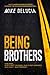BEING BROTHERS