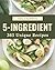 365 Unique 5-Ingredient Recipes: A 5-Ingredient Cookbook that Novice can Cook