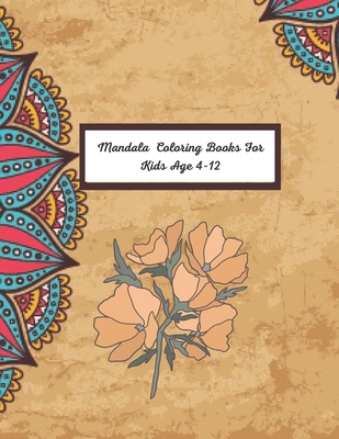 Mandala Coloring Books For Kids Age 4-12: A Book type of kids awesome gift from mother a unique coloring hole coloring activity