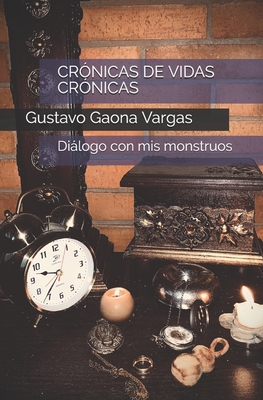 CRÓNICAS DE VIDAS CRÓNICAS: Diálogo con mis monstruos (Spanish Edition)