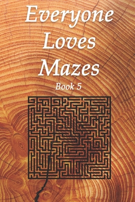 Everyone Loves Mazes Book 5: 6' x 9' 150 page Maze Puzzle Book (Solutions Included)