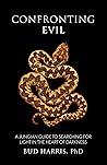 Confronting Evil: A Jungian Guide to Searching for Light In the Heart of Darkness Confronting Evil: A Jungian Guide to Searching for Light In the Heart of Darkness