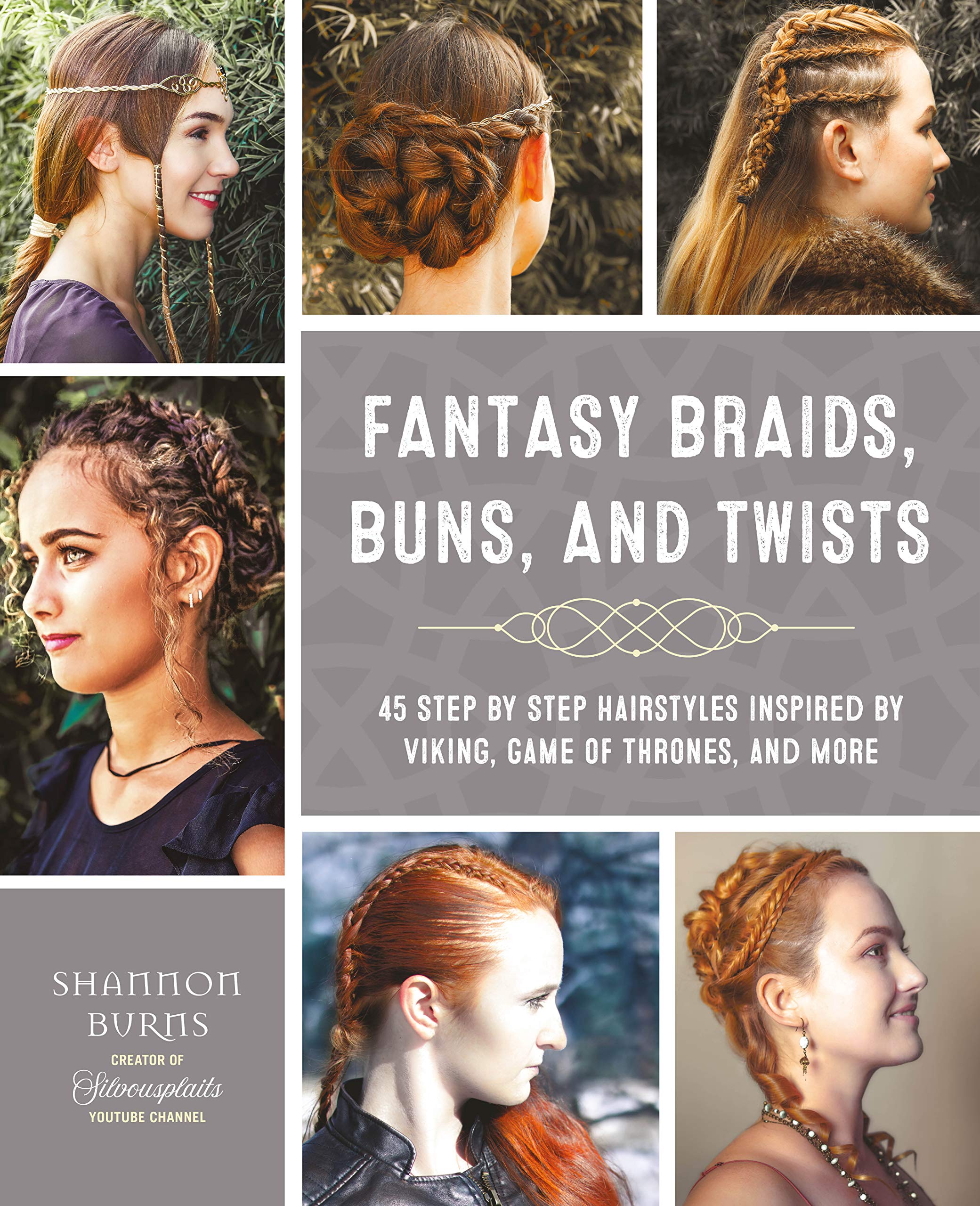 Fantasy Braids, Buns, and Twists: 45 Step by Step Hairstyles Inspired by Viking, Game of Thrones, and More (Paperback)