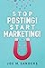 Stop Posting! Start Marketi...