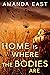 Home Is Where the Bodies Are by Amanda East